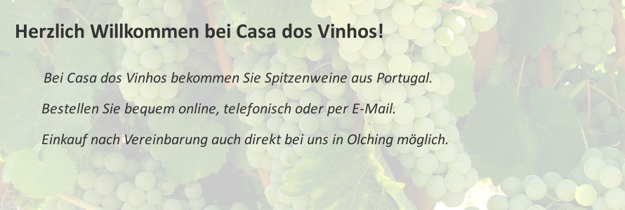 Herzlich Willkommen bei Casa dos Vinhos! Hier bekommen Sie die Top Weine aus Portugal. Bestellen Sie bequem online, telefonisch oder per E-Mail. Der Einkauf ist nach Vereinbarung auch direkt bei uns in Olching bei München möglich.