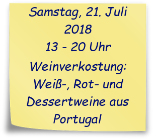 Samstag, 21. Juli 2018, 13:00 - 20:00 Uhr: Weinverkostung: Rot-, Weiß- und Dessertweine aus Portugal