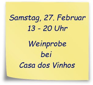 Samstag, 27. Februar 2016, 13:00 - 20:00 Uhr: Weinprobe bei Casa dos Vinhos